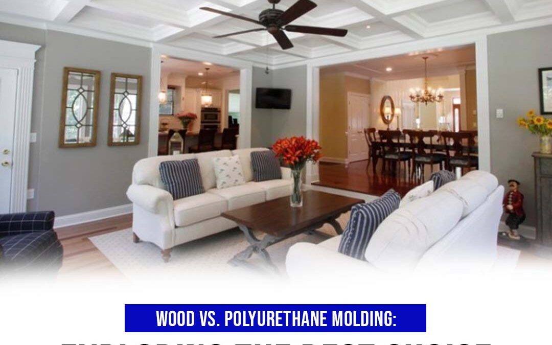 Wood vs. Polyurethane Molding: Exploring the Best Choice for Your Home